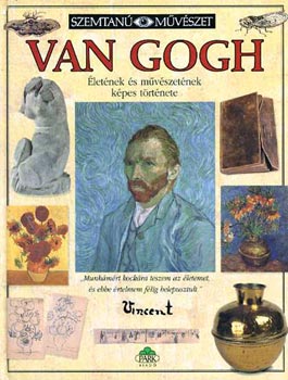 Bruce Bernard: Van Gogh életének és művészetének képes története (Szemtanú)