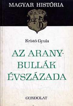 Kristó Gyula: Az Aranybullák évszázada (Magyar História)