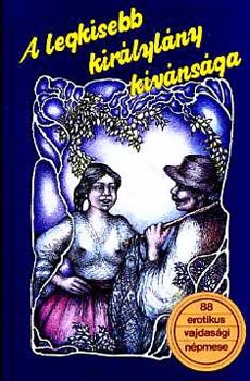 Dr. Burány Béla (szerk.): A legkisebb királylány kívánsága (88 erotikus vajdasági népmese)