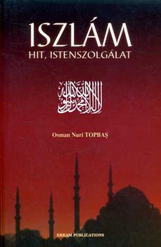 Osman Nuri Topbas: Iszlám: Hit, Istenszolgálat