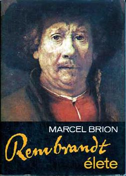 Marcel Brion: Rembrandt élete