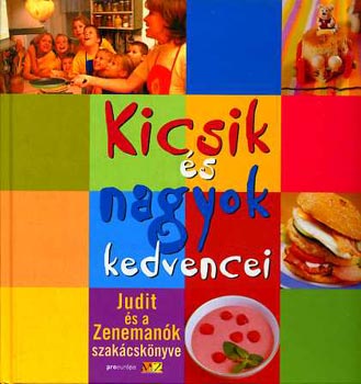 : Kicsik és nagyok kedvencei    - Judit és a Zenemanók szakácskönyve -