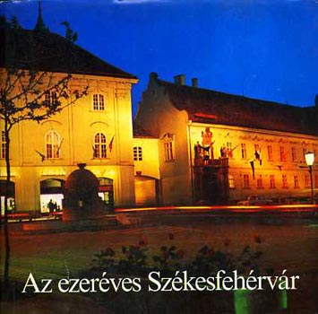 : Az ezeréves Székesfehérvár