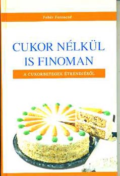 Fehér Ferencné: Cukor nélkül is finoman