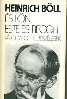 Heinrich Böll: És lőn este és reggel  Válogatott elbeszélések(1947-1981)