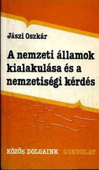 Jászi Oszkár: A nemzeti államok kialakulása és a nemzetiségi kérdés (Válogatás)