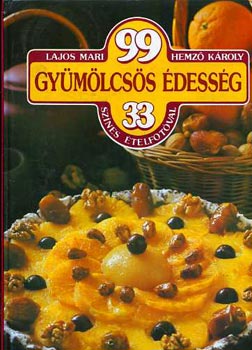 Lajos Mari- Hemző Károly: 99 gyümölcsös édesség 33 színes ételfotóval