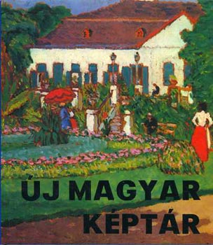 Pogány Ö. Gábor-Dr. Bodnár Éva: Új Magyar Képtár  A Magyar Nemzeti Galéria festészeti gyűjteménye