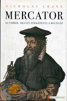 Nicholas Crane: Mercator: Az ember, aki föltérképezte a bolygót