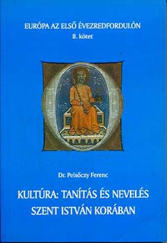 Pelsőczy Ferenc: Kultúra: tanítás és nevelés Szent István korában