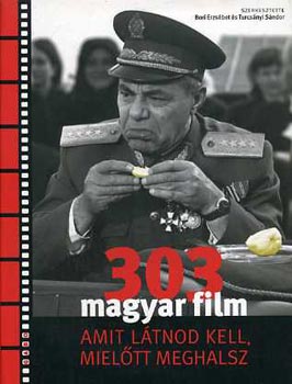 Bori Erzsébet; Turcsányi Sándor (szerk.): 303 magyar film amit látnod kell, mielőtt meghalsz