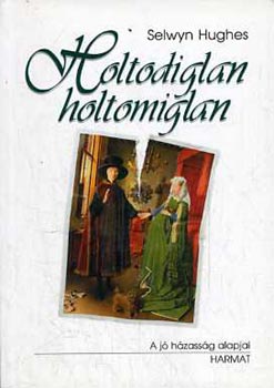 Selwyn Hughes: Holtomiglan-holtodiglan (A jó házasság alapjai)