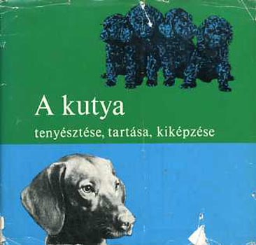 Dr.Sárkány Pál: A kutya  (tenyésztése,tartása, kiképzése)