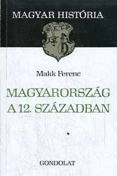 Makk Ferenc: Magyarország a 12. században (magyar história)