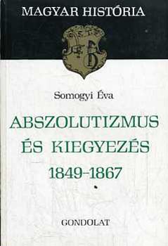 Somogyi Éva: Abszolutizmus és kiegyezés 1849-1867 (magyar história)