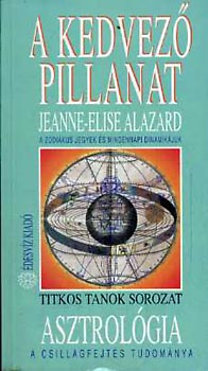 Jeanne-Elise Alazard: A kedvező pillanat (A zodiákus jegyek és mindennapi dinamikájuk)