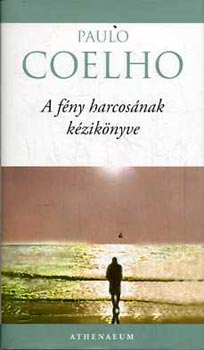 Paulo Coelho: A fény harcosának kézikönyve