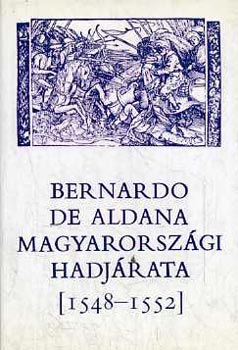 Szakály Ferenc (közreadja): Bernardo de Aldana magyarországi hadjárata (1548-1552)