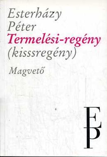 Esterházy Péter: Termelési-regény (Kisssregény)