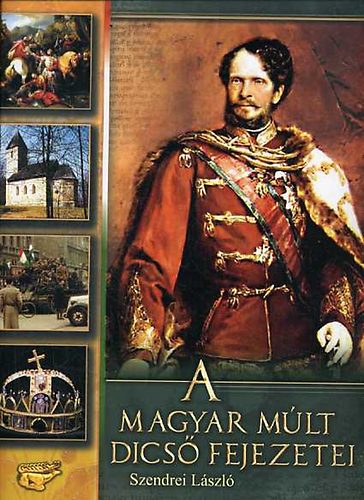 Szendrei László: A magyar múlt dicső fejezetei