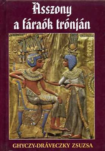 Ghyczy-Dráveczky Zsuzsa: Asszony a fáraók trónján (Hatsepszut)