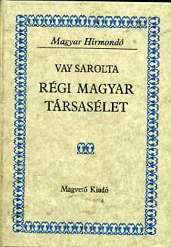 Vay Sarolta: Régi magyar társasélet (magyar hírmondó)