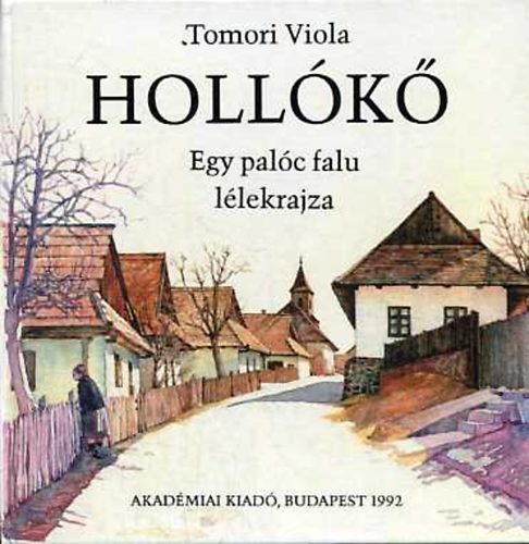 Tomori Viola: Hollókő: Egy palóc falu lélekrajza