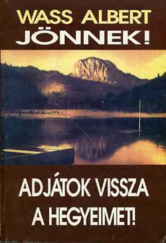 Wass Albert: Jönnek! - Adjátok vissza a hegyeimet!