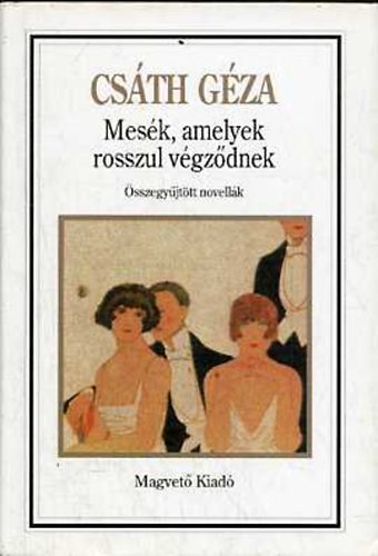 Csáth Géza: Mesék, amelyek rosszul végződnek (Összegyűjtött novellák)