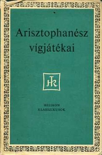 Arisztophanész: Arisztophanész vígjátékai (Helikon Klasszikusok)