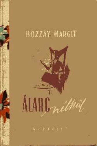 Bozzay Margit: Álarc nélkül