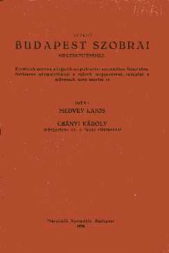 Medvey Lajos; Csányi Károly: Vezető Budapest szobrai megtekintéséhez