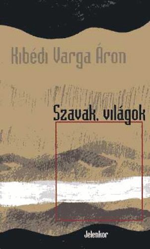 Kibédi Varga Áron: Szavak, világok