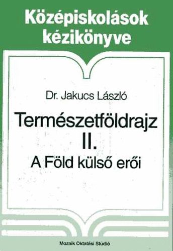 Dr. Jakucs László: Természetföldrajz II. - A Föld külső erői