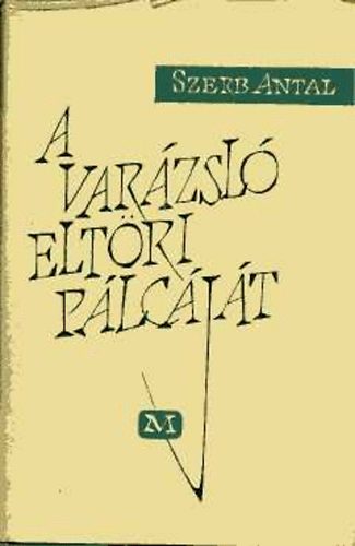 Szerb Antal: A varázsló eltöri pálcáját