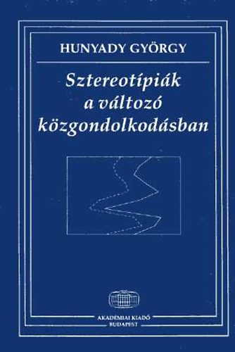 Hunyady György: Sztereotípiák a változó közgondolkodásban