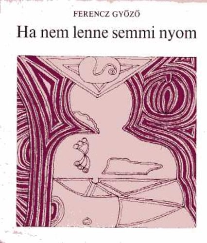 Ferencz Győző: Ha nem lenne semmi nyom