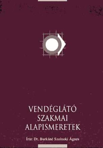 Dr. Burkáné Szolnoki Ágnes: Vendéglátó szakmai alapismeretek