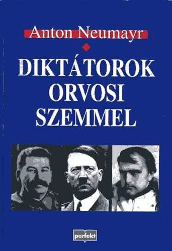 Anton Neumayr: Diktátorok orvosi szemmel