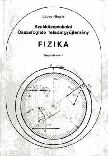 Bogár; Lövey: Szakközépiskolai összefoglaló feladatgyűjtemény - Fizika - Megoldások I-II.