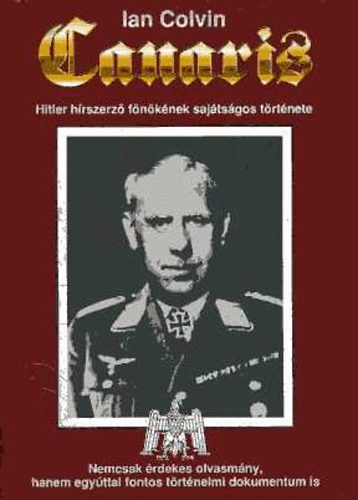 Ian Colvin: Canaris- Hitler hírszerző főnökének sajátságos története