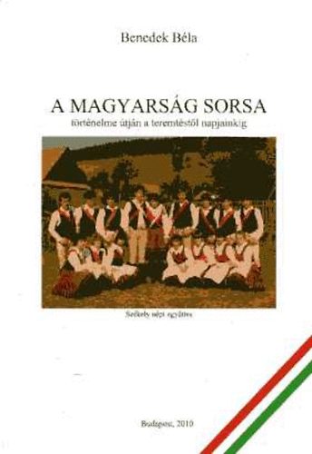 Benedek Béla: A magyarság sorsa történelme útján a teremtéstől napjainkig