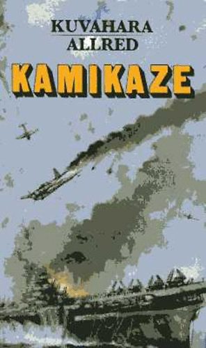 Kuvahara Jaszuo; Gordon T. Allred: Kamikaze