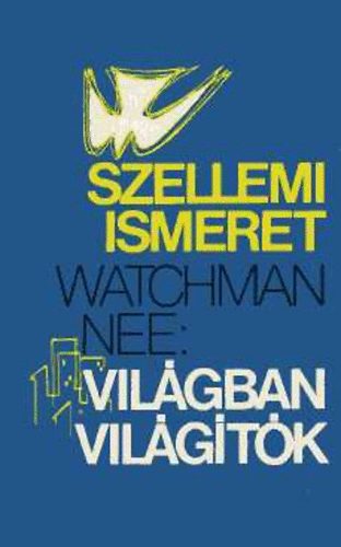 Watchman Nee: Szellemi ismeret - A világban világítók