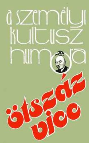 Bényei József: A személyi kultusz humora (Ötszáz vicc)