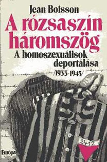 Jean Boisson: A rózsaszín háromszög /A homoszexuálisok deportálása 1933-1945/