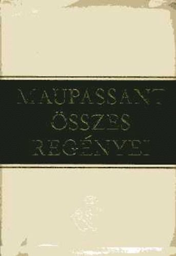 Guy De Maupassant: Guy de Maupassant összes regényei I-II.