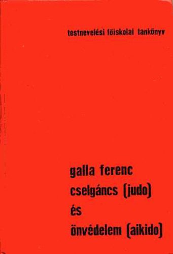 Galla Ferenc: Cselgáncs (judo) és önvédelem (aikido)