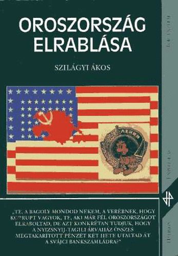 Szilágyi Ákos: Oroszország elrablása - A szovjettelen unió története