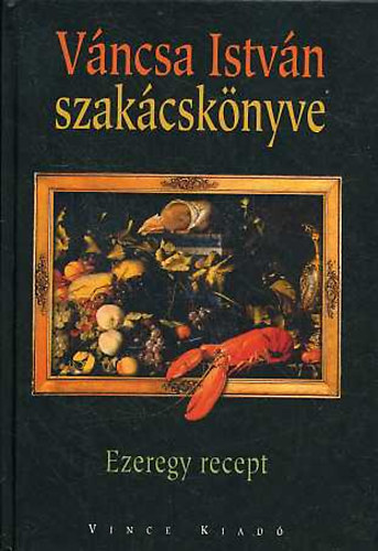 Váncsa István: Ezeregy recept (Váncsa István szakácskönyve)